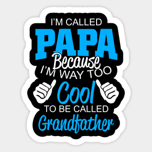 i'm called papa because i'm way too cool to be called grandfather Sticker